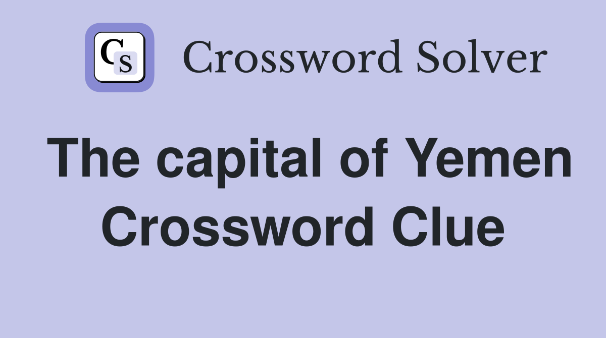 The capital of Yemen Crossword Clue Answers Crossword Solver